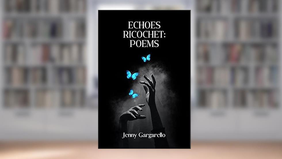Echoes Ricochet: Poems, written by Jenny Gargarello