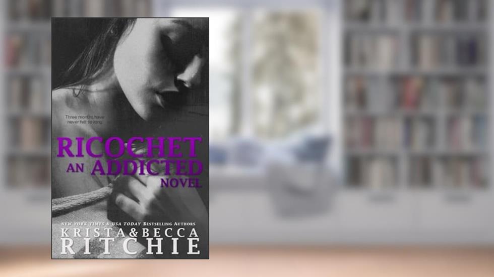 Ricochet: Addicted, Book 1.5 (Addicted, 1.5), written by Krista Ritchie; Becca Ritchie