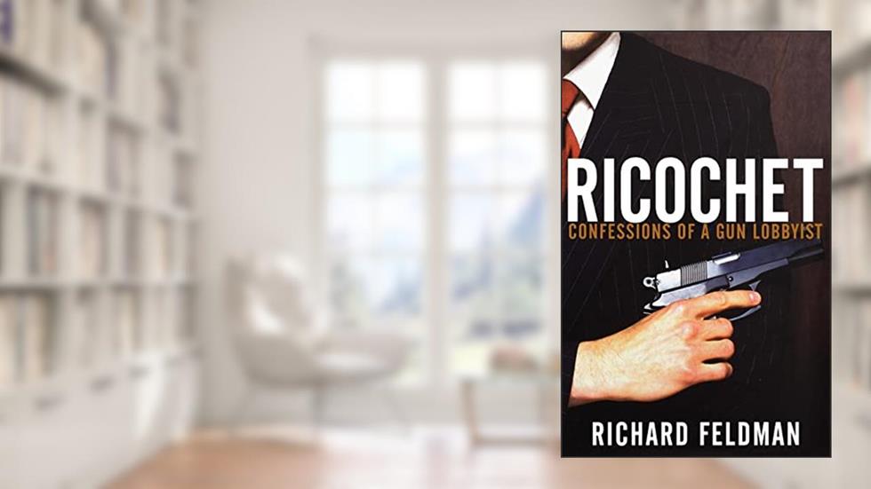 Ricochet: Confessions of a Gun Lobbyist, written by Richard Feldman
