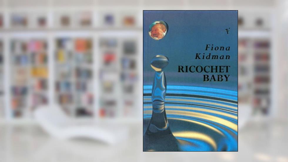 Ricochet Baby, written by Fiona Kidman