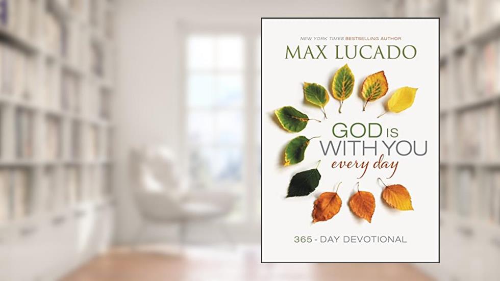 God Is With You Every Day: 365-Day Devotional, written by Max Lucado