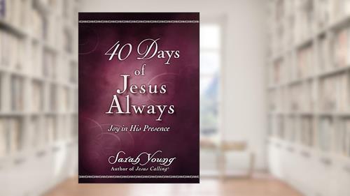 Cover from 40 Days of Jesus Always: Joy in His Presence (A 40-Day Devotional), written by Sarah Young
