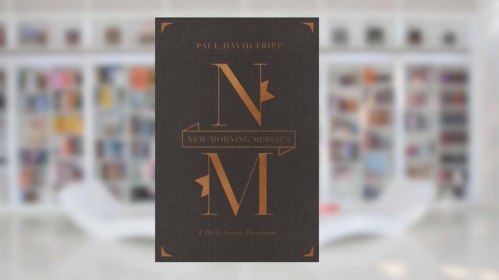 New Morning Mercies: A Daily Gospel Devotional (Gift Edition), written by Paul David Tripp