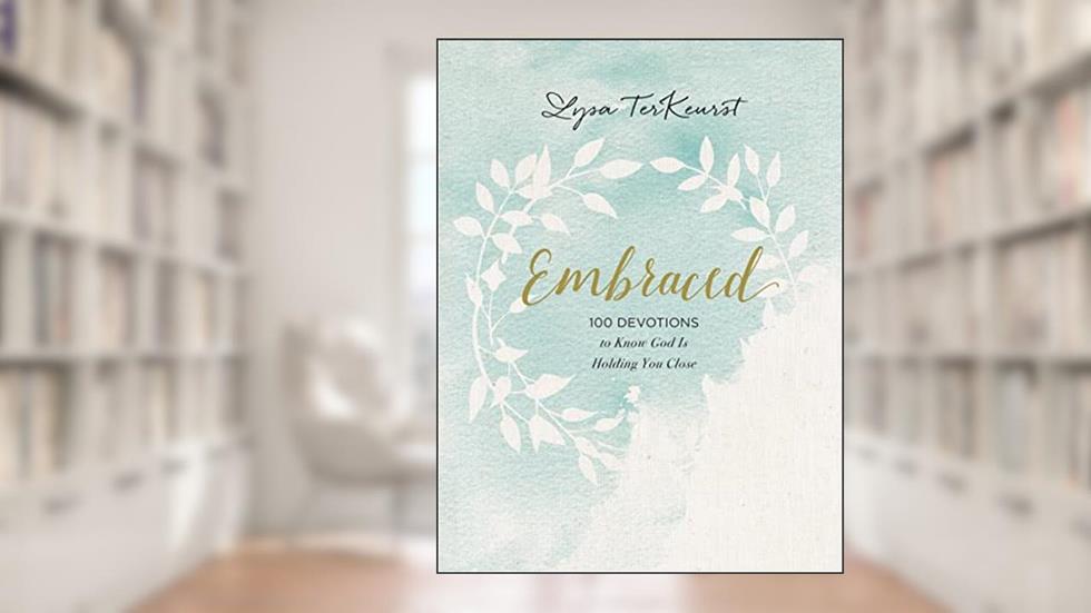 Embraced: 100 Devotions to Know God Is Holding You Close - A Daily Devotional for Comfort and Confidence - The Perfect Christian Mother's Day Gifts for Mom, written by Lysa TerKeurst