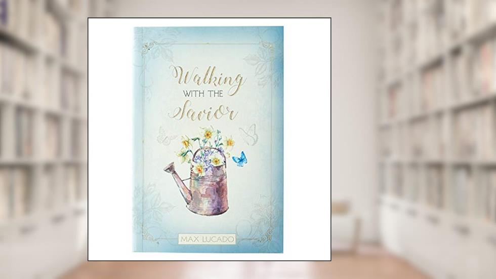 Walking With The Savior - Devotional (Words of Faith), written by Max Lucado