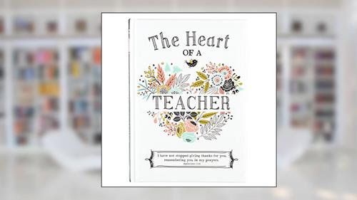 Cover from The Heart of a Teacher Gift Book, I Have Not Stopped Giving Thanks for You, Remembering You in My Prayers. - Ephesians 1:16, written by Karla Dornacher