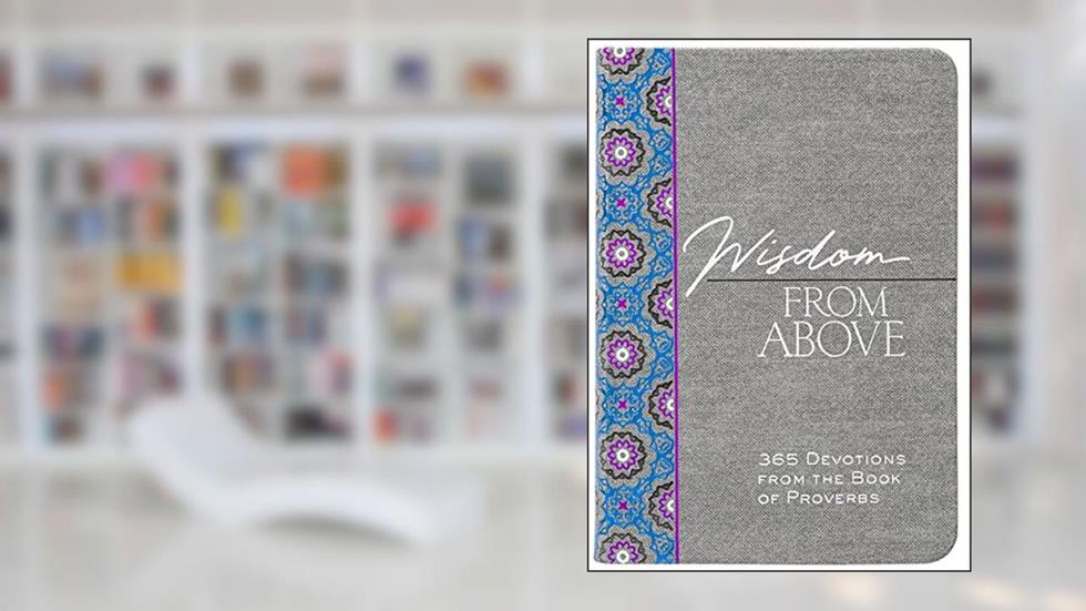 Wisdom from Above: 365 Devotions from the Book of Proverbs (The Passion Translation Devotionals), written by Brian Simmons