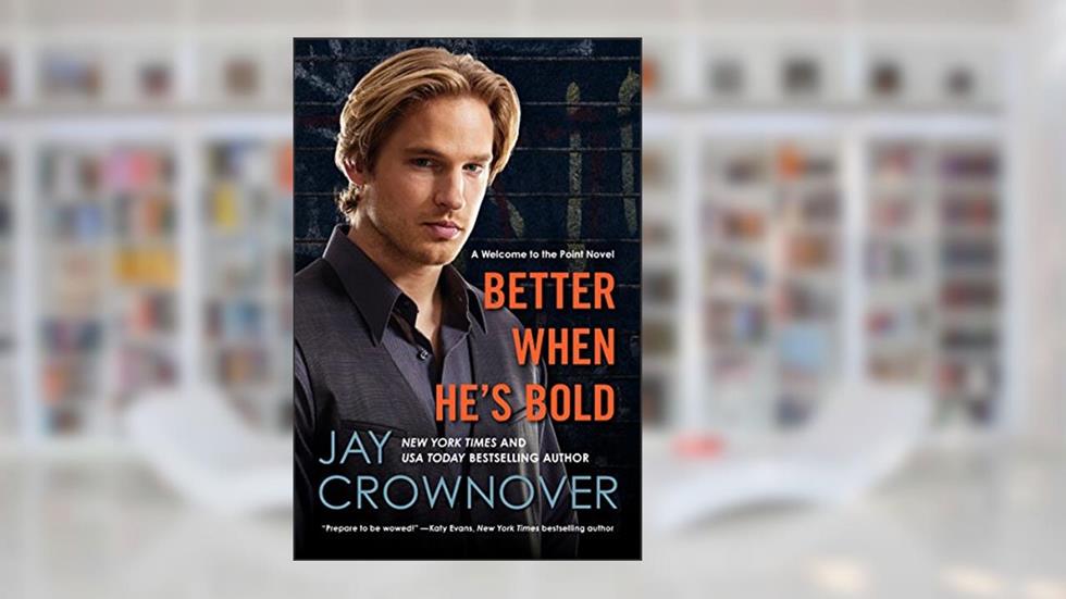 BETTER WHEN HES BOLD (Welcome to the Point, 2), written by Jay Crownover