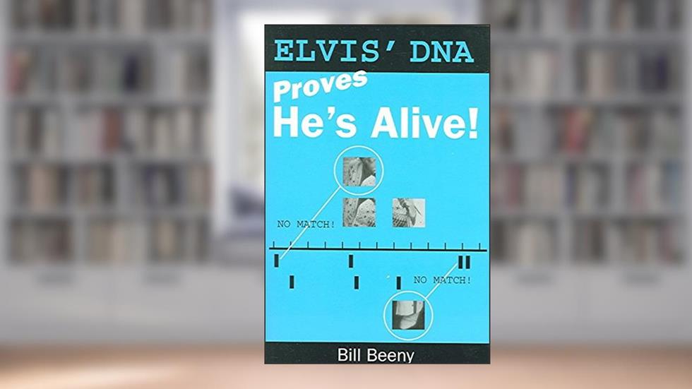 Elvis? DNA Proves He?s Alive, written by Bill Beeny