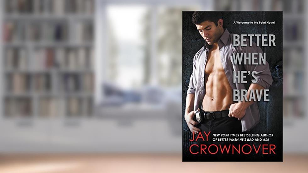 BETTER WHEN HES BRAVE (Welcome to the Point, 4), written by Jay Crownover