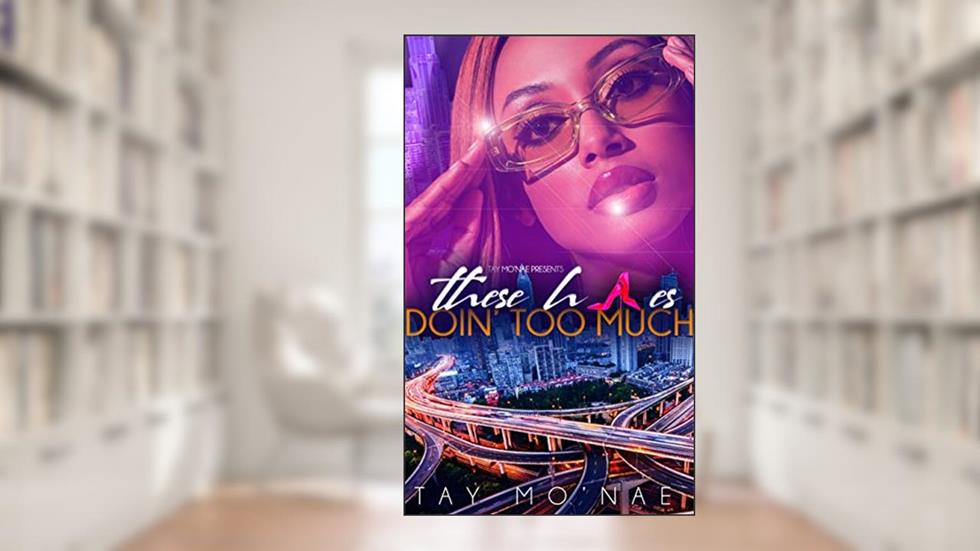 These H*es Doin' Too Much, written by Tay Mo'Nae