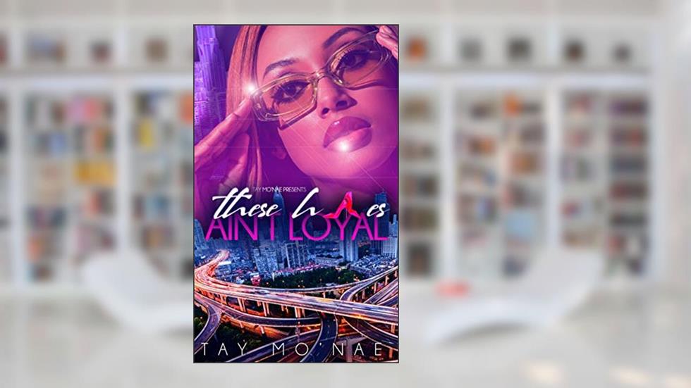 These H*es Ain't Loyal, written by Tay Mo'Nae