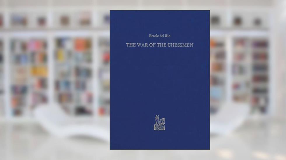 The War of the Chessmen / La Guerra degli Scacchi, o sia il Re de'Giuochi, written by Ercole, Rio, del