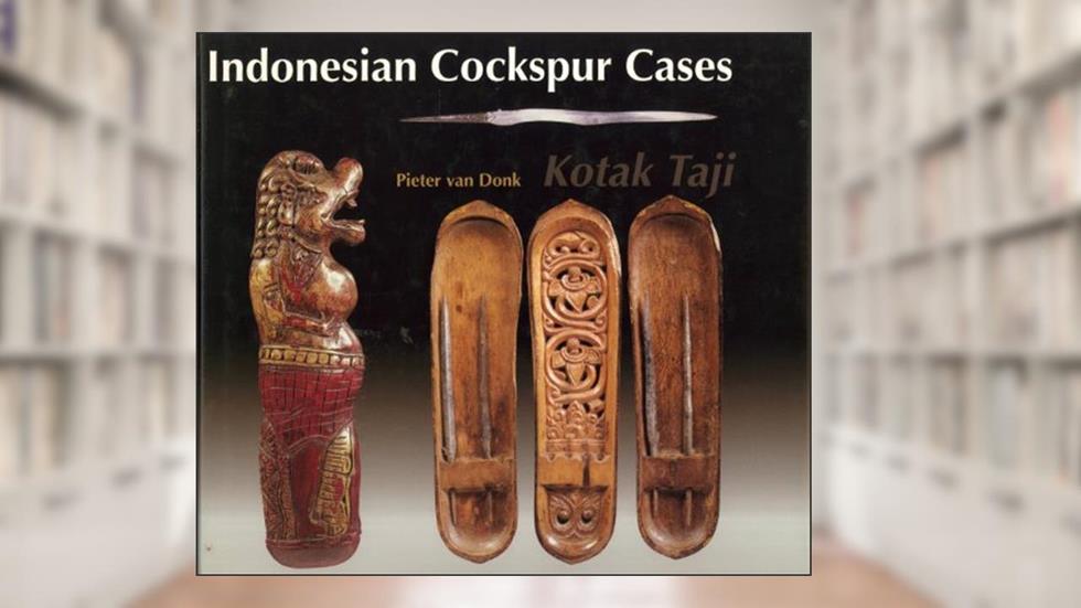 Indonesian Cockspur Cases: Kotak Taji. Bali, Lobok, Sulawesi, Kalimatan, written by Pieter, Donk, van