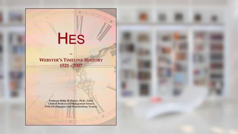 Hes: Webster's Timeline History, 1521 - 2007, written by Icon Group International
