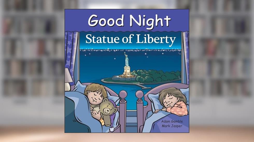 Good Night Statue of Liberty (Good Night Our World), written by Adam Gamble; Mark Jasper