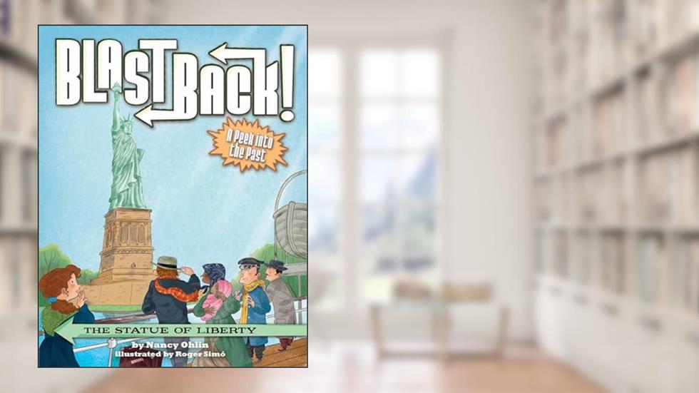 The Statue of Liberty (Blast Back!), written by Nancy Ohlin