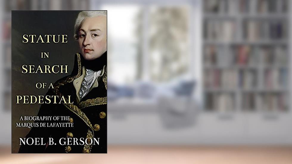 Statue in Search of a Pedestal: A Biography of the Marquis De Lafayette (Heroes and Villains from American History), written by Noel B. Gerson