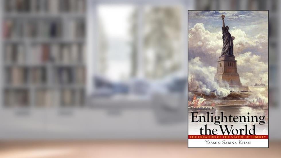 Enlightening the World: The Creation of the Statue of Liberty, written by Yasmin Sabina Khan