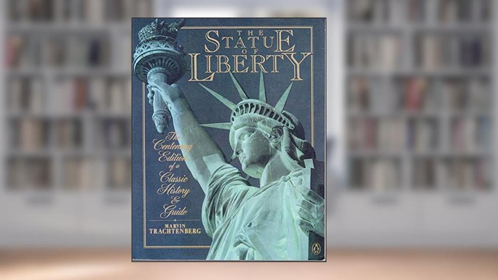 The Statue of Liberty, written by Marvin Trachtenberg