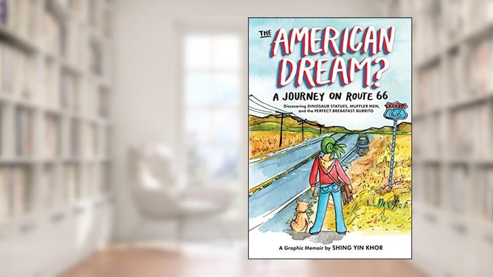 The American Dream?: A Journey on Route 66 Discovering Dinosaur Statues, Muffler Men, and the Perfect Breakfast Burrito, written by Shing Yin Khor