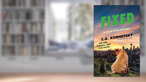 Fixed: A Gin & Tonic Mystery, written by L. A. Kornetsky