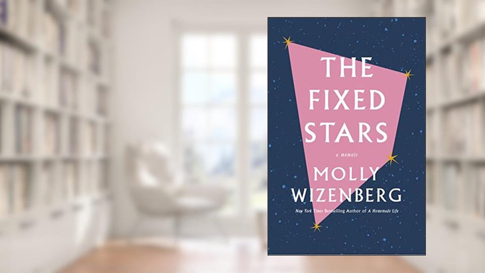 The Fixed Stars: A Memoir, written by Molly Wizenberg