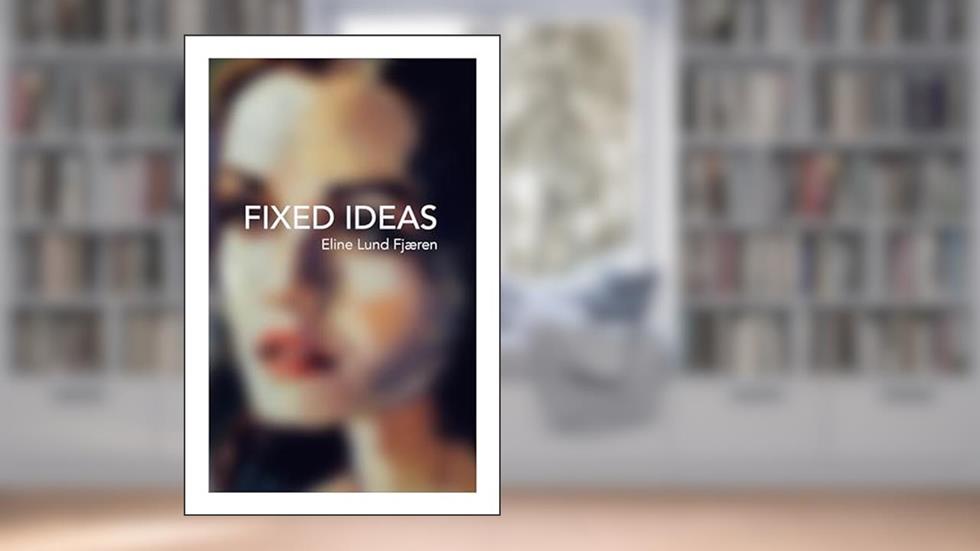 Fixed Ideas, written by Eline Lund Fjæren