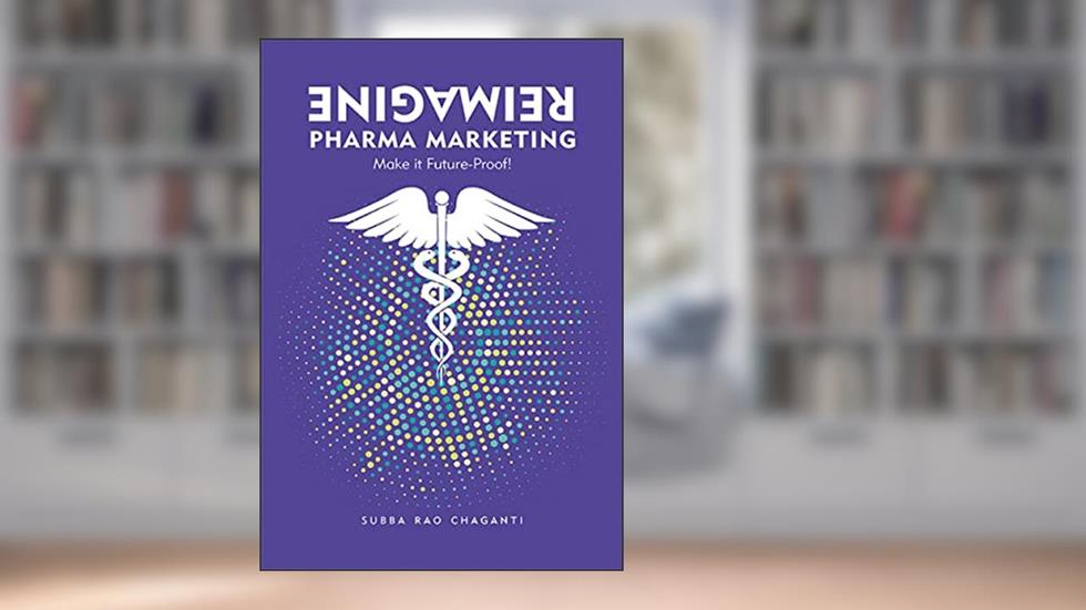 Reimagine Pharma Marketing: Make it Future-Proof!, written by Subba Rao Chaganti