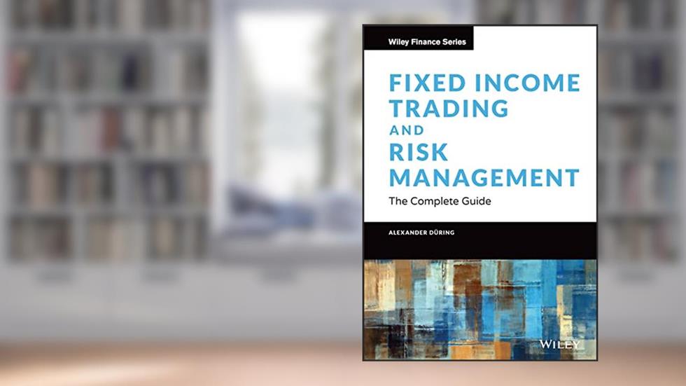 Fixed Income Trading and Risk Management: The Complete Guide (Wiley Finance), written by Alexander During