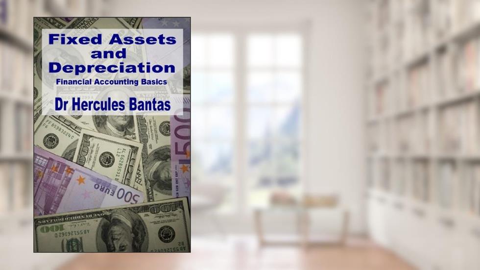 Fixed Assets and Depreciation (Financial Accounting Basics Book 1), written by Hercules Bantas