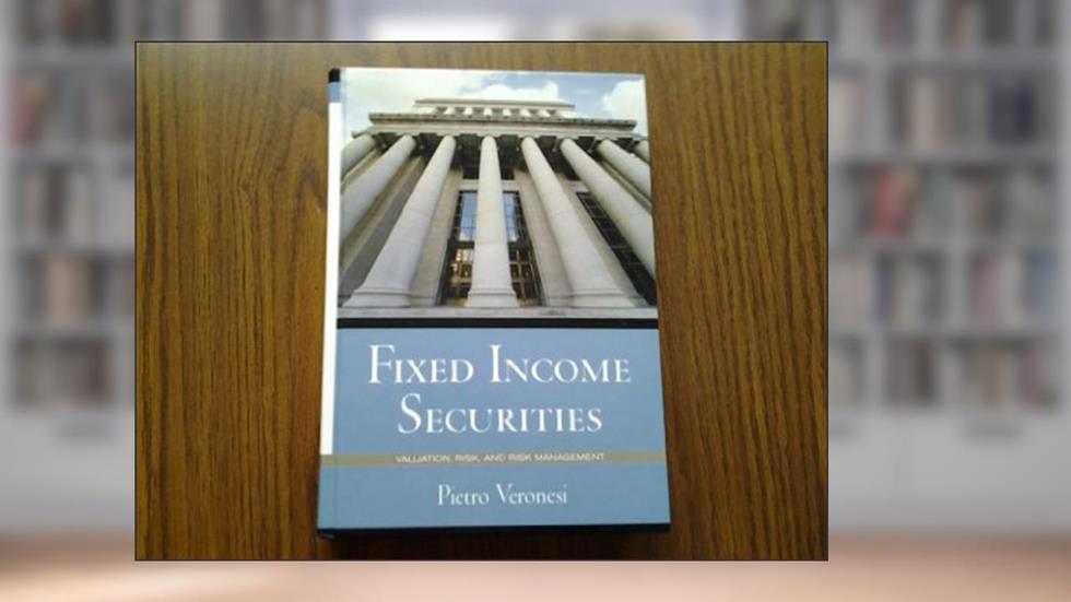 Fixed Income Securities: Valuation, Risk, and Risk Management, written by Pietro Veronesi