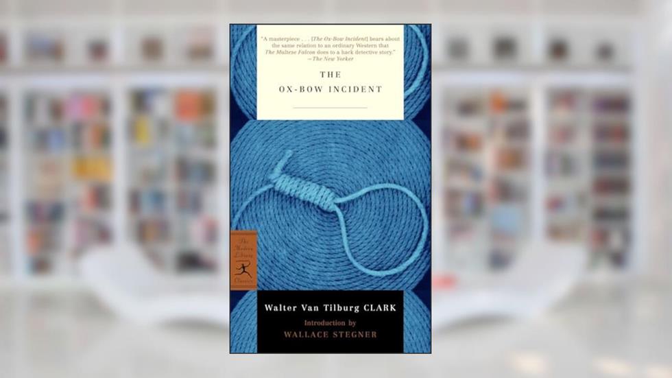 The Ox-Bow Incident (Modern Library Classics), written by Walter Van Tilburg Clark