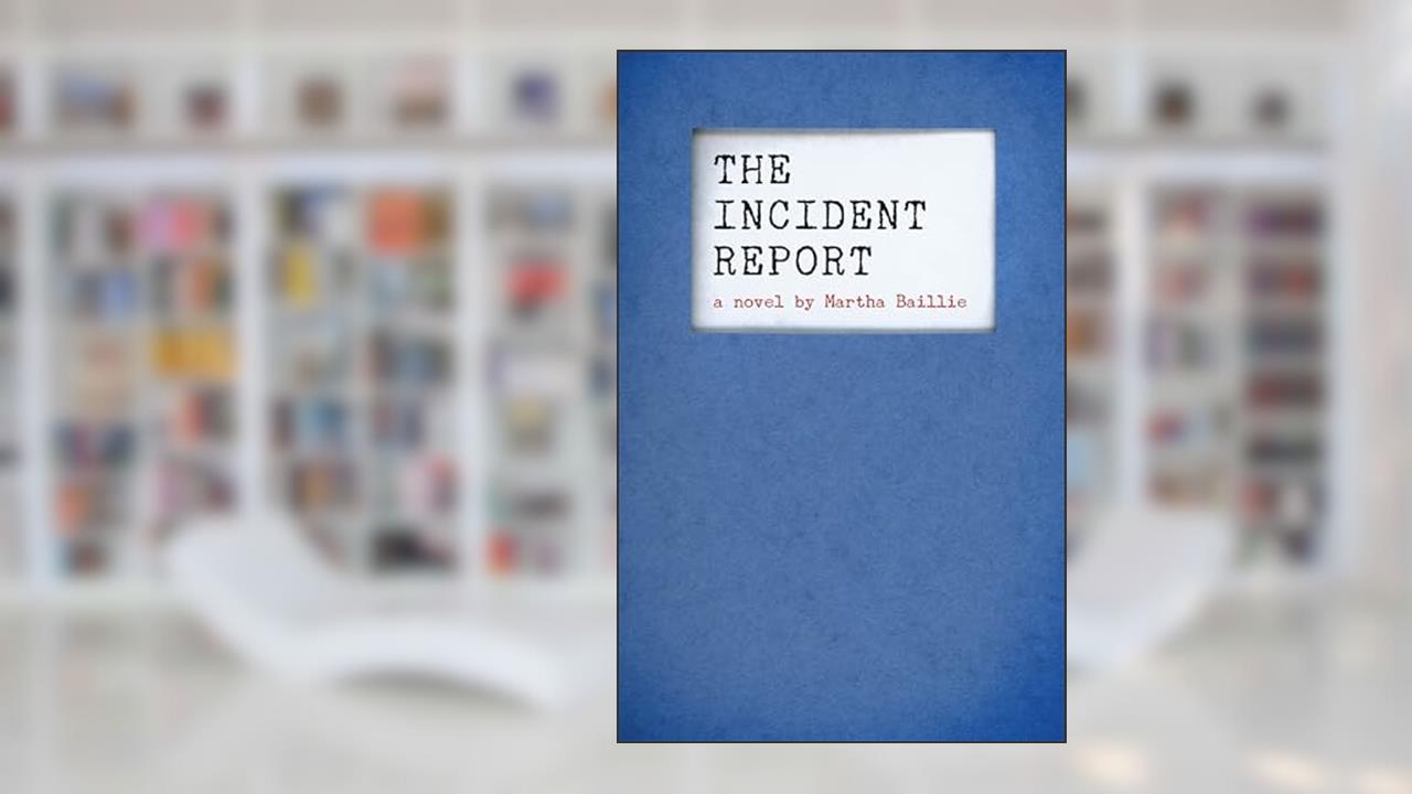 Cover from The Incident Report, written by Martha Baillie