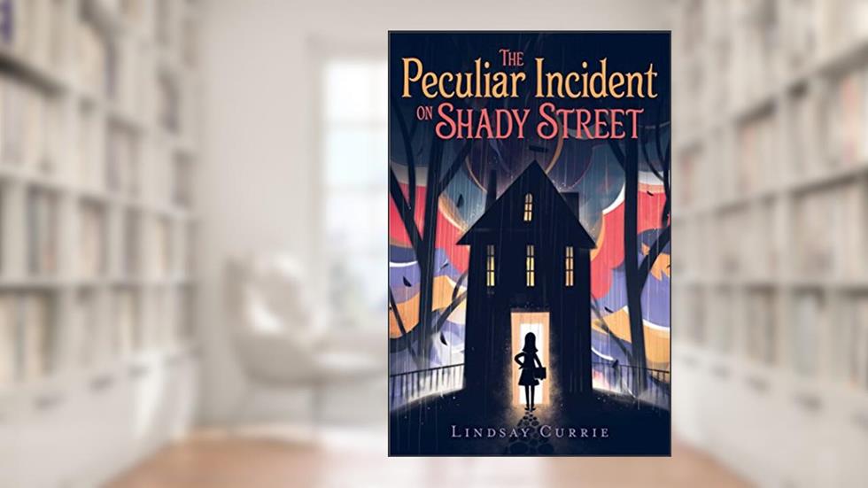 The Peculiar Incident on Shady Street, written by Lindsay Currie