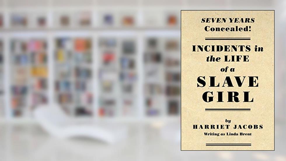 Incidents in the Life of a Slave Girl [Annotated], written by Harriet Jacobs