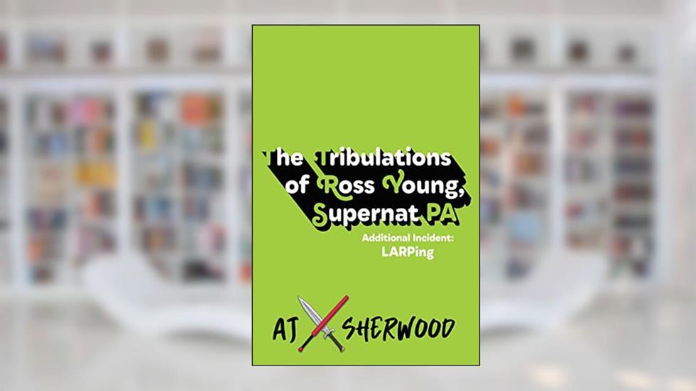 The Tribulations of Ross Young, Supernat PA: Additional Incident LARPing, written by AJ Sherwood
