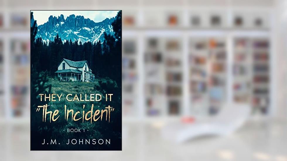 They Called It The Incident: The Incident - Book 1, written by J.M. Johnson