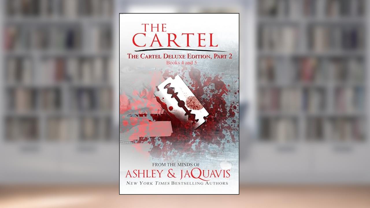 The Cartel Deluxe Edition, Part 2: Books 4 and 5 (Cartel, 4-5), written by Ashley; Jaquavis