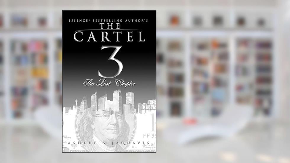 The Cartel 3: The Last Chapter, written by Ashley; Jaquavis