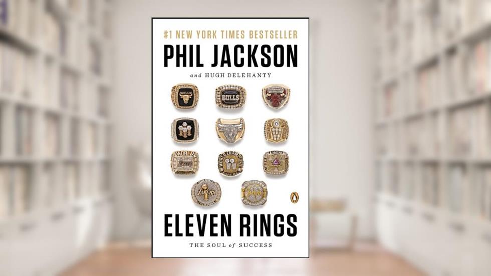 Eleven Rings: The Soul of Success, written by Phil Jackson; Hugh Delehanty