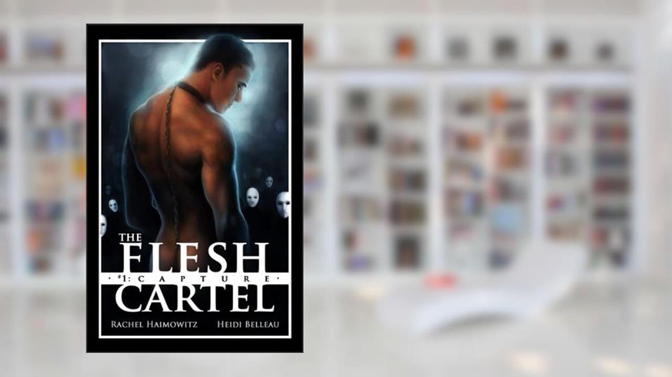 The Flesh Cartel #1: Capture (The Flesh Cartel Season 1: Damnation), written by Rachel Haimowitz; Heidi Belleau