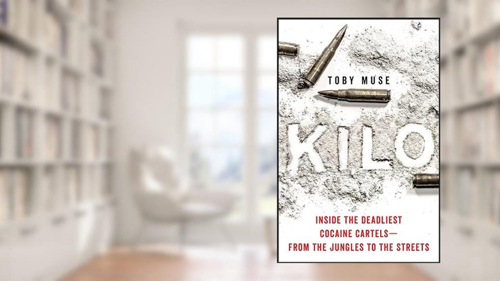 Kilo: Inside the Deadliest Cocaine Cartels-From the Jungles to the Streets, written by Toby Muse