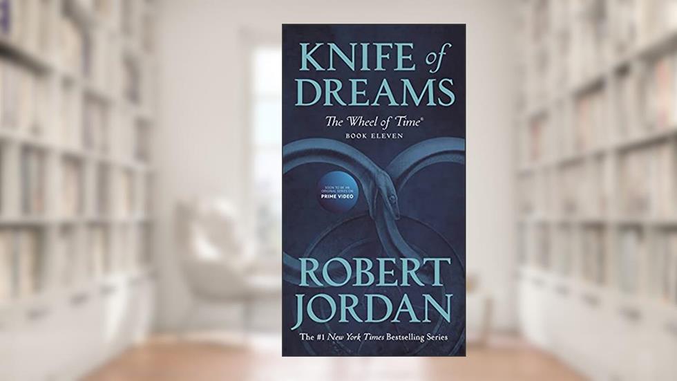 Knife of Dreams: Book Eleven of 'The Wheel of Time', written by Robert Jordan