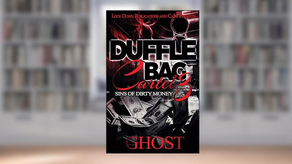 Duffle Bag Cartel 3: Sins of Dirty Money, written by Ghost