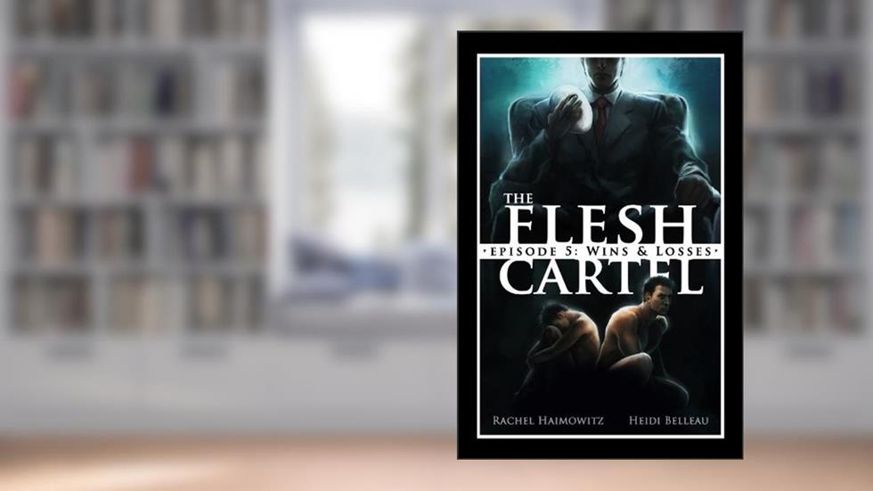 The Flesh Cartel #5: Wins and Losses (The Flesh Cartel Season 1: Damnation), written by Rachel Haimowitz; Heidi Belleau