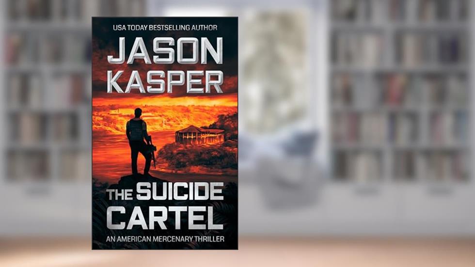The Suicide Cartel: A David Rivers Thriller (American Mercenary, 5), written by Jason Kasper