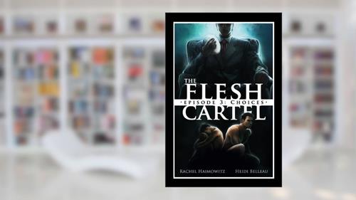 Cover from The Flesh Cartel #3: Choices (The Flesh Cartel Season 1: Damnation), written by Rachel Haimowitz; Heidi Belleau