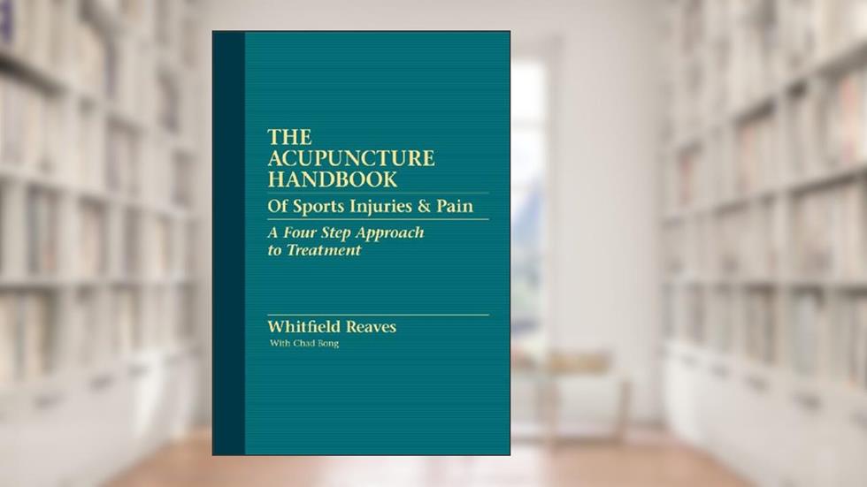 The Acupuncture Handbook of Sports Injuries & Pain, written by Whitfield Reaves; With Chad Bong