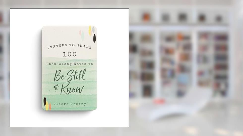 Prayers to Share: 100 Pass-Along Notes to Be Still & Know, written by Cleere Cherry Reaves